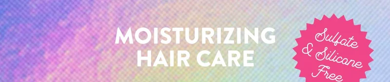 MOISTURIZING HAIR CARE | Sulfate & Silicone Free