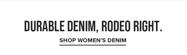 DURABLE DENIM, RODEO RIGHT. | SHOP WOMEN'S DENIM