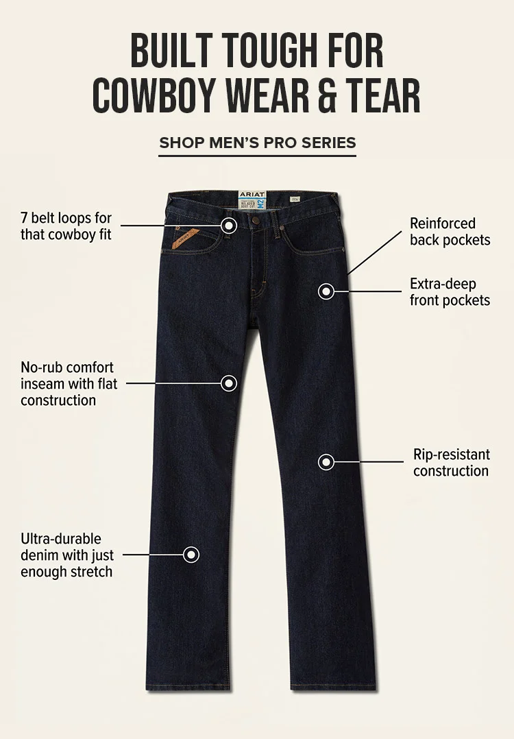 BUILT TOUGH FOR COWBOY WEAR AND TEAR | SHOP MEN'S PRO SERIES
