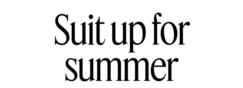 Suit up for summer