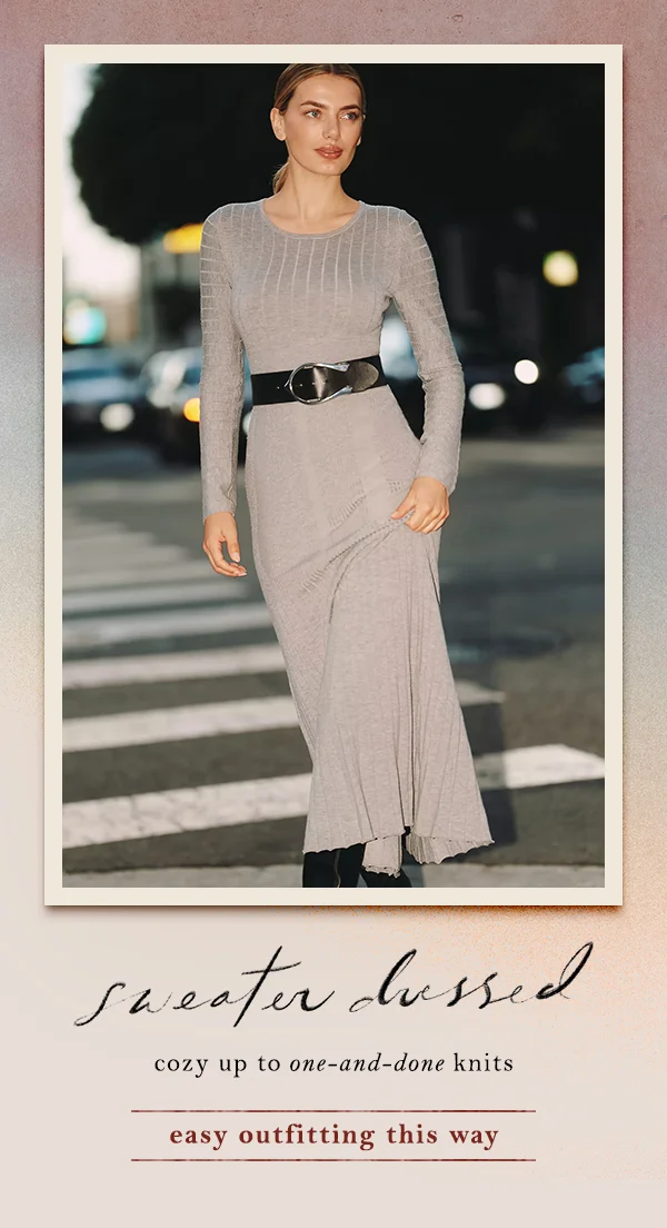 sweater dressed, cozy up to one-and-done knits, easy outfitting this way
