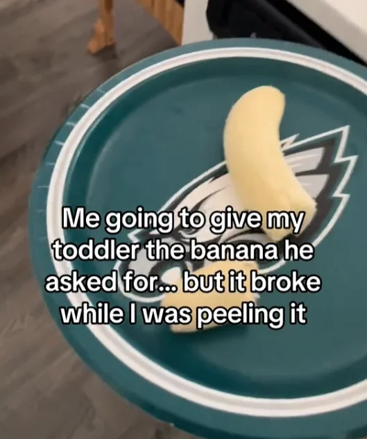 "Me going to give my toddler the banana he asked for.. but it broke while I was peeling it"
