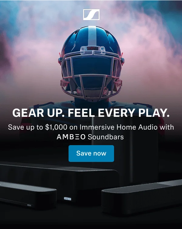 Gear up. Feel every play. Save up to $1,000 on Immersive Home Audio with AMBEO SOundbars.