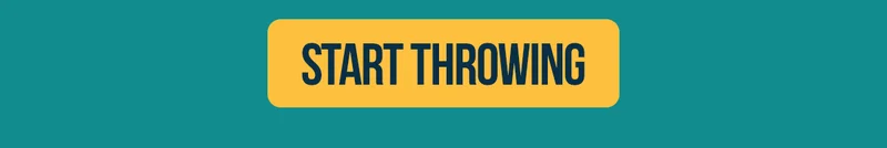 START THROWING