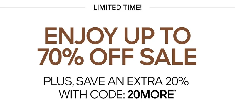 LIMITED TIME ENJOY UP TO 70% OFF SALE PLUS, SAVE AN EXTRA 20% WITH CODE: discount code*