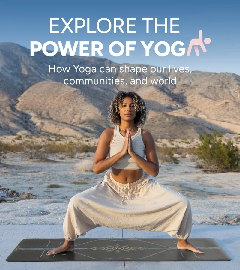 Explore the Power of Yoga – How Yoga can shape our lives, communities, and world