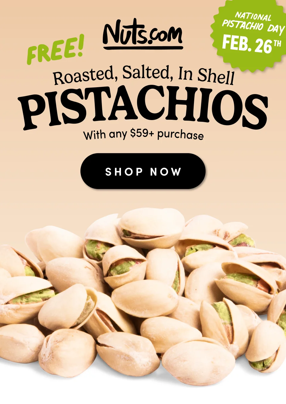 Nuts.com; FREE! Roasted, Salted, In SHell Pistachios with any $59+ purchase. Shop Now