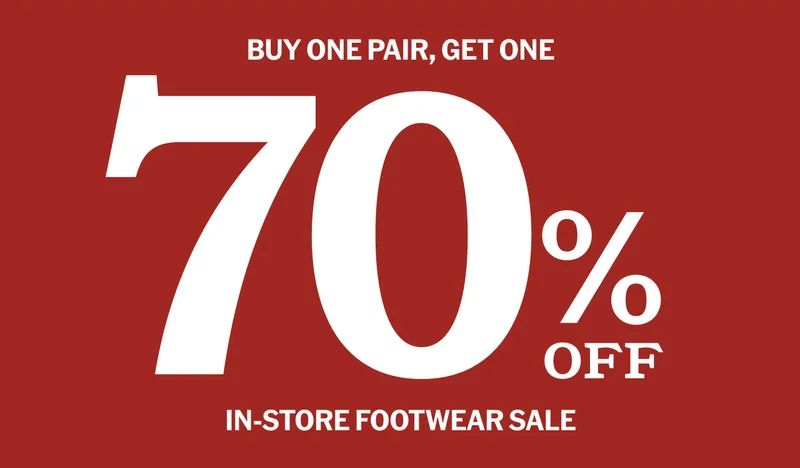 Buy one pair, get one 70% off. In-store footwear sale