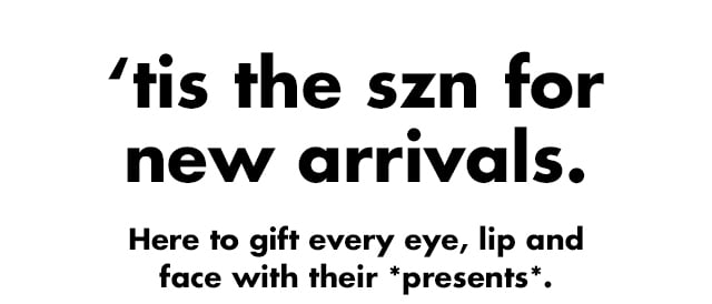 Here to gift every eye, lip and face with their ''presents''