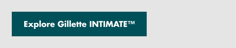 Explore Gillette INTIMATE™