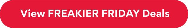 View FREAKIER FRIDAY DEALS