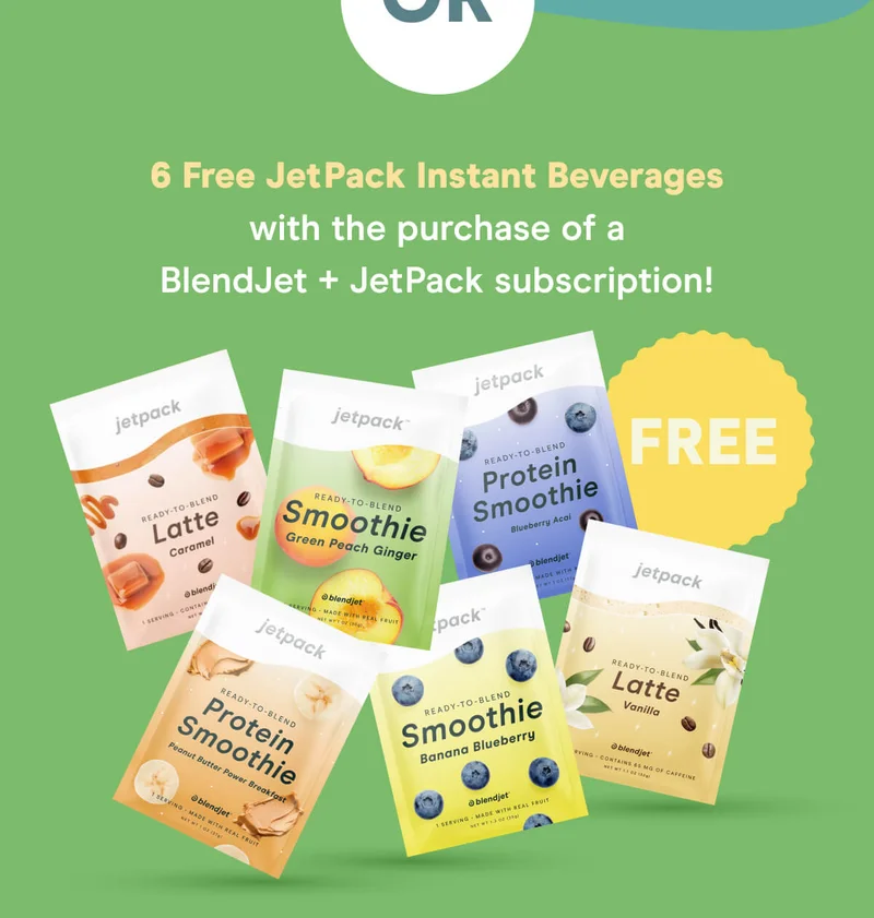 or 6 Free JetPack Instant Beverages with the purchase of a BlendJet + JetPack subscription!