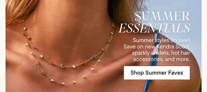 Summer Essentials! Summer styles on sale! Save on new Kendra Scott, sparkly anklets, hot hair accessories, and more. Shop Summer Faves!