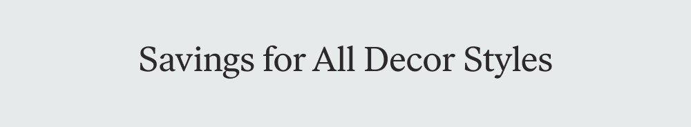 Savings for All Decor Styles