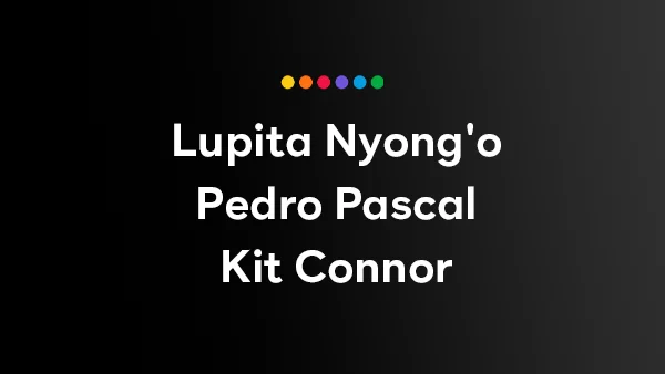Lupita Nyong'o, Pedro Pascal, Kit Connor, Bill Nighy