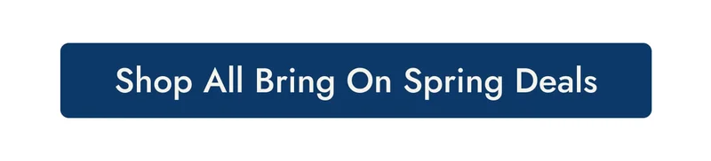 Shop All Bring On Spring Deals