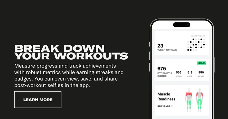 Break down your workouts. Measure progress and track achievements with robust metrics while earning streaks and badges. You can even view, save, and share post-workout selfies in the app.&nbsp;CTA: LEARN MORE
