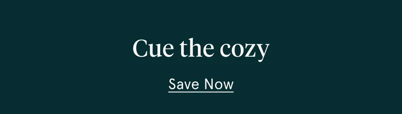 Cue the Cozy | Save Now