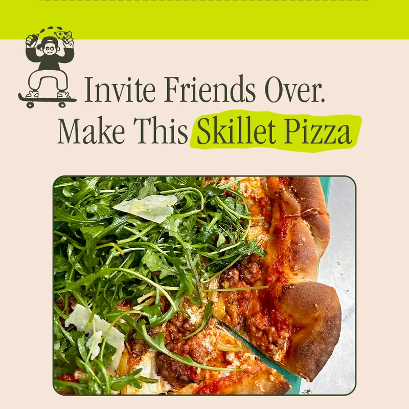 INVITE FRIEDNS OVER. MAKE THIS SKILLET PIZZA