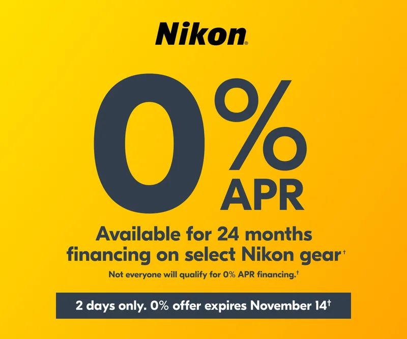 Nikon | 0% APR Available for 24 months financing on select Nikon gear.† | Not everyone will qualify for 0% APR financing.†