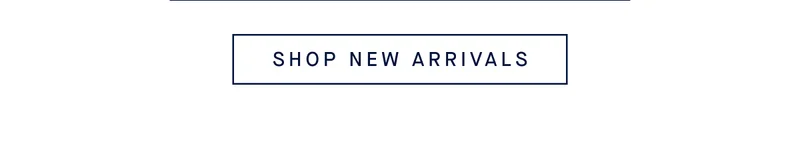 SHOP NEW ARRIVALS