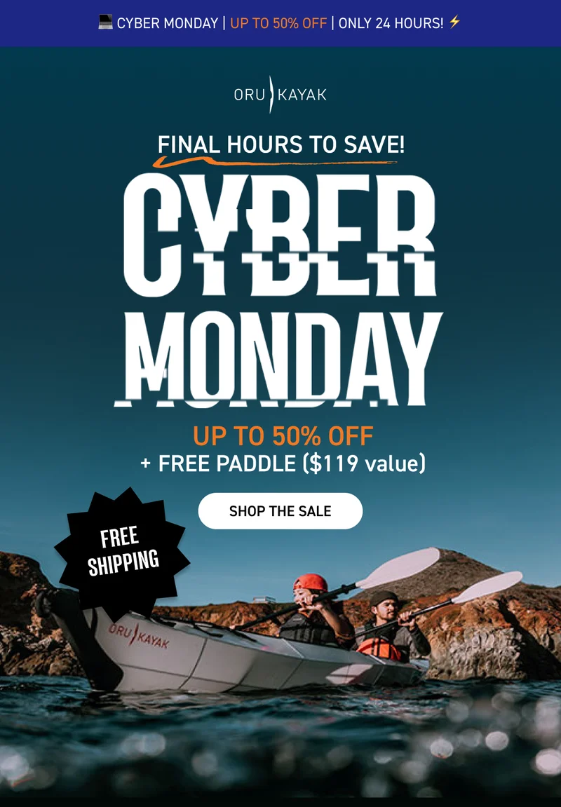 CYBER MONDAY STARTS NOW! SAVE UP TO 50% OFF + GET FREE SHIPPING WITH $800 PURCHASE AND FREE PADDLE WITH ANY KAYAK PURCHASE CYBER MONDAY STARTS NOW! SAVE UP TO 50% OFF + GET FREE SHIPPING WITH $800 PURCHASE AND FREE PADDLE WITH ANY KAYAK PURCHASE