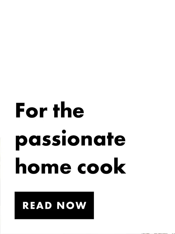 For the passionate home cook | Read Now