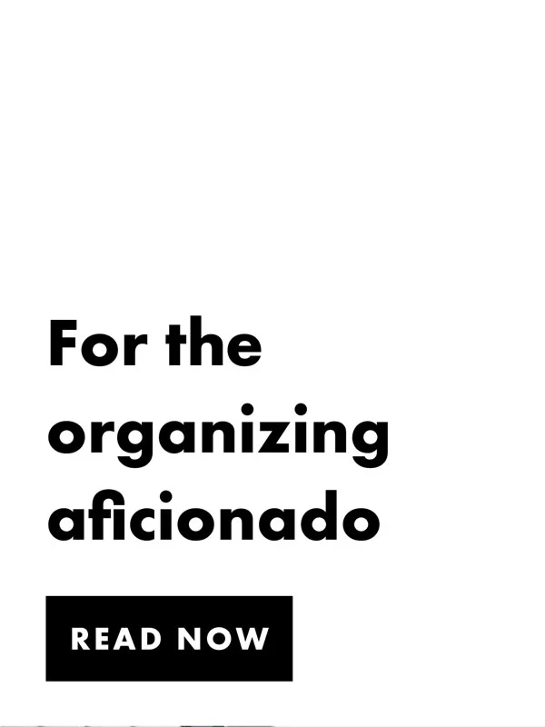 For the organizing aficionado | Read Now