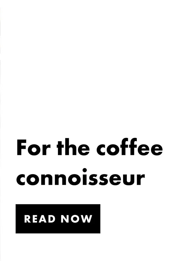 For the coffee connoisseur | Read Now