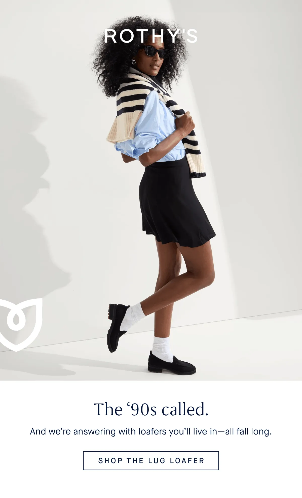 The ‘90s called. And we’re answering with loafers you’ll live in—all fall long. SHOP THE LUG LOAFER