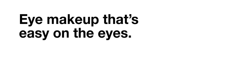 Eye make that’s easy on the eyes.