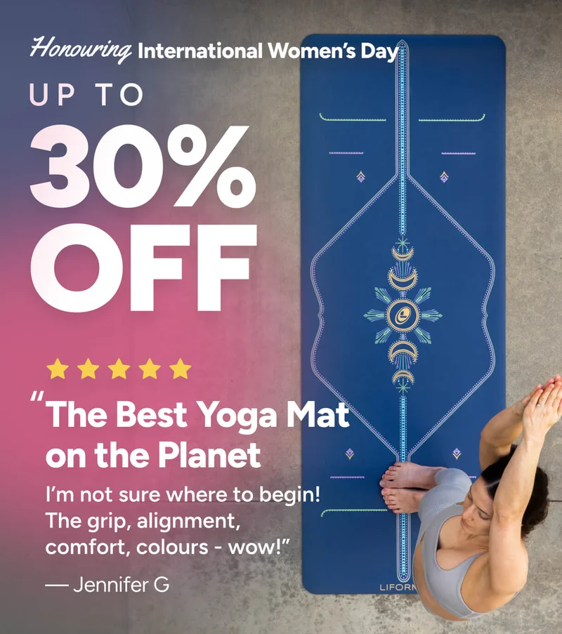 Honouring International Women’s Day Up to 30% Up to 30% OFF OFF “ + We’re donating $5 with every order* to The Best Yoga Mat on the Planet Buy 2 Mats, get an I’m not sure where to begin! The grip, alignment, comfort, colours - wow!” Shop Now extra 15% off Buy 3+ Mats, get an — Jennifer G extra 25% off