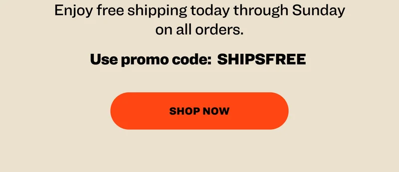 Enjoy free shipping today through Sunday on all orders. Use promo code:&nbsp; SHIPSFREE&nbsp; shop now