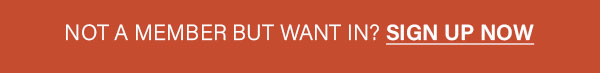 not a member, but want in? sign up now