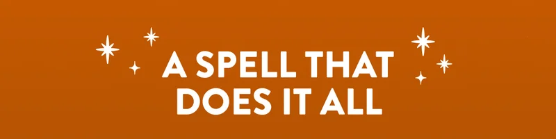 A SPELL THAT DOES IT ALL