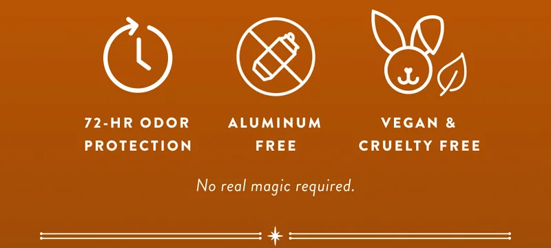 72-HR ODOR PROTECTION ALUMINUM FREE VEGAN & CRUELTY FREE No real magic required.
