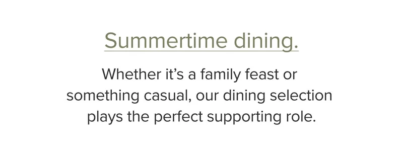 Whether it’s a family feast or something casual, our dining selection plays the perfect supporting role.