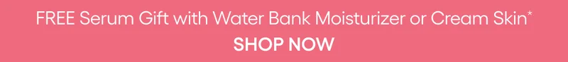 FREE SERUM WITH WATER BANK MOISTURIZER OR CREAM SKIN