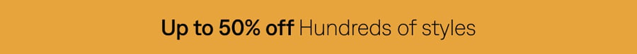 Up to 50% off hundreds of styles