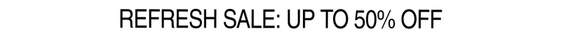 Refresh Sale: Up To 50% Off