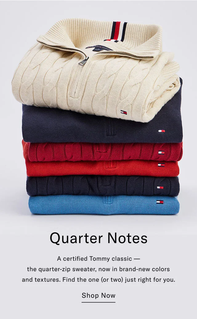 Quarter Notes A certified Tommy classic - the quarter-zip sweater, now in brand-new colors and textures. Find the one (or two) just right for you. Shop Now