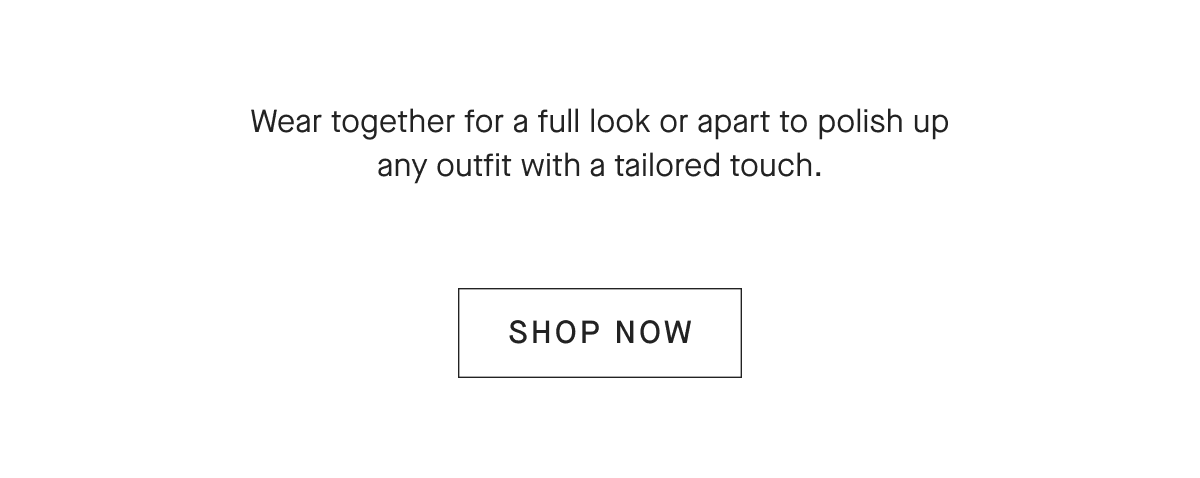 Wear together for a full look or apart to polish up any outfit with a tailored touch. [SHOP NOW]