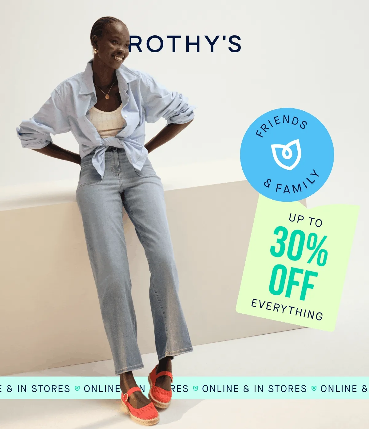 FRIENDS & FAMILY UP TO 30% OFF EVERYTHING ONLINE & IN STORES