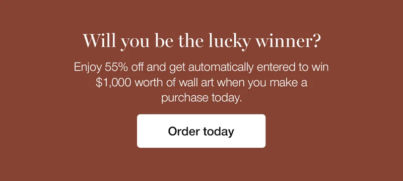 Will you be the lucky winner? Enjoy 55% off and get automatically entered to win $1,000 worth of wall art when you make a purchase today.
