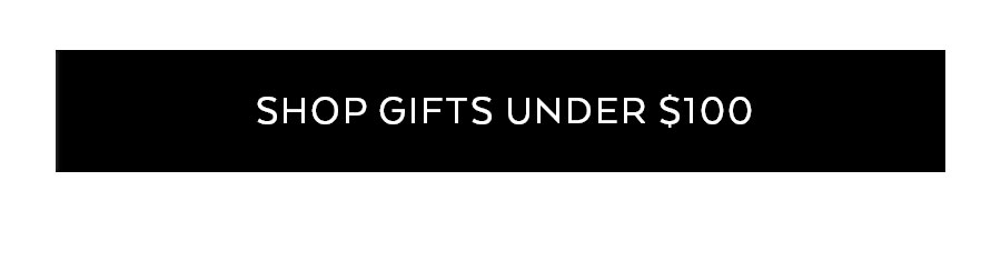 SHOP GIFTS UNDER $100