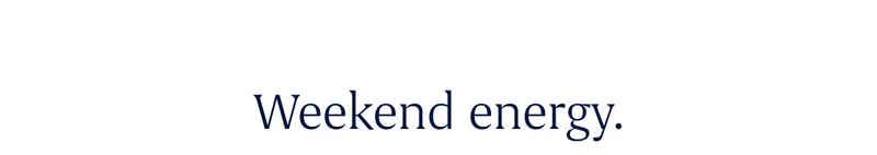 Weekend energy.