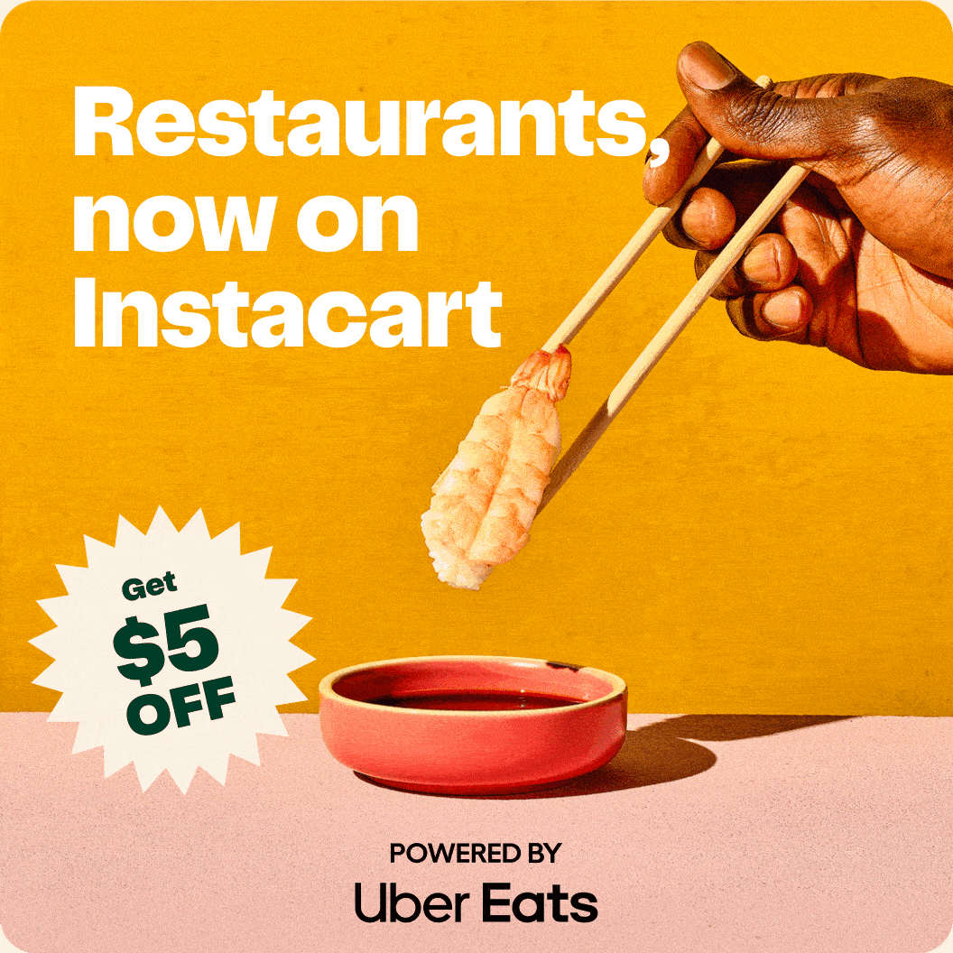 Restaurants, now on Instacart - Get $5 OFF - POWERED BY Uber Eats