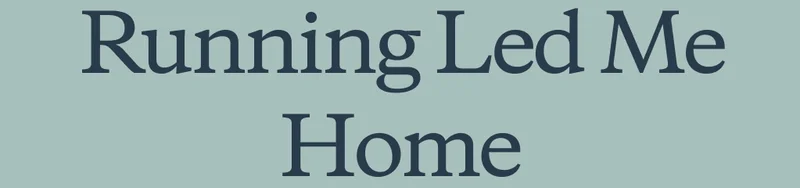 Running Led Me Home
