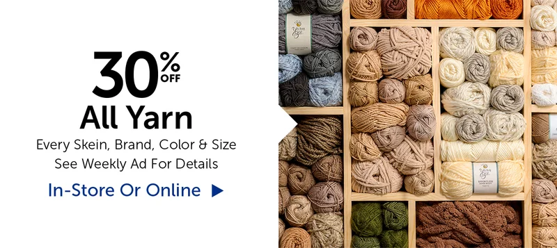 30% Off All Yarn - Every Skein, Brand, Color & Size
