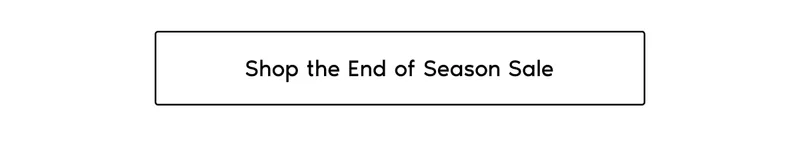 Shop the End of Season Sale